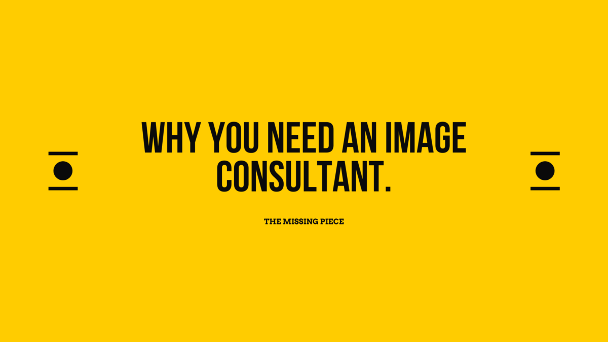 Yellow background with bold black text "why you need an image consultant in your life. The Missing Piece in typewriter font.