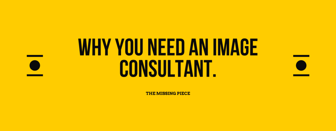 Yellow background with bold black text "why you need an image consultant in your life. The Missing Piece in typewriter font.