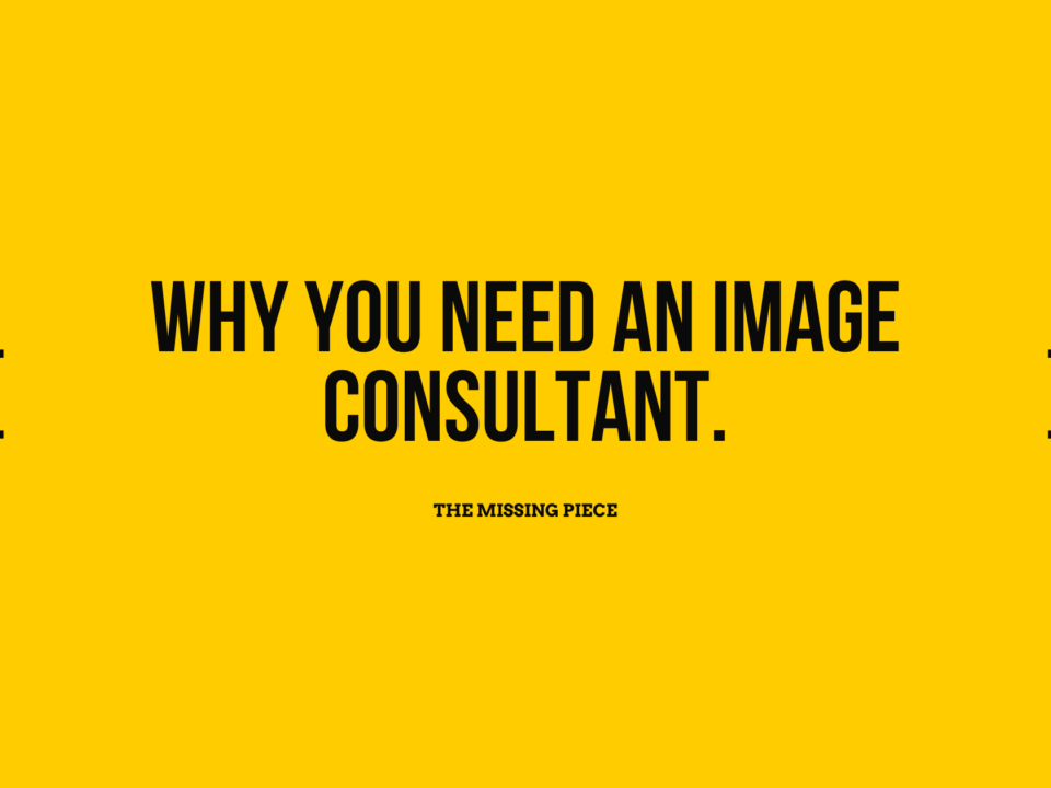 Yellow background with bold black text "why you need an image consultant in your life. The Missing Piece in typewriter font.