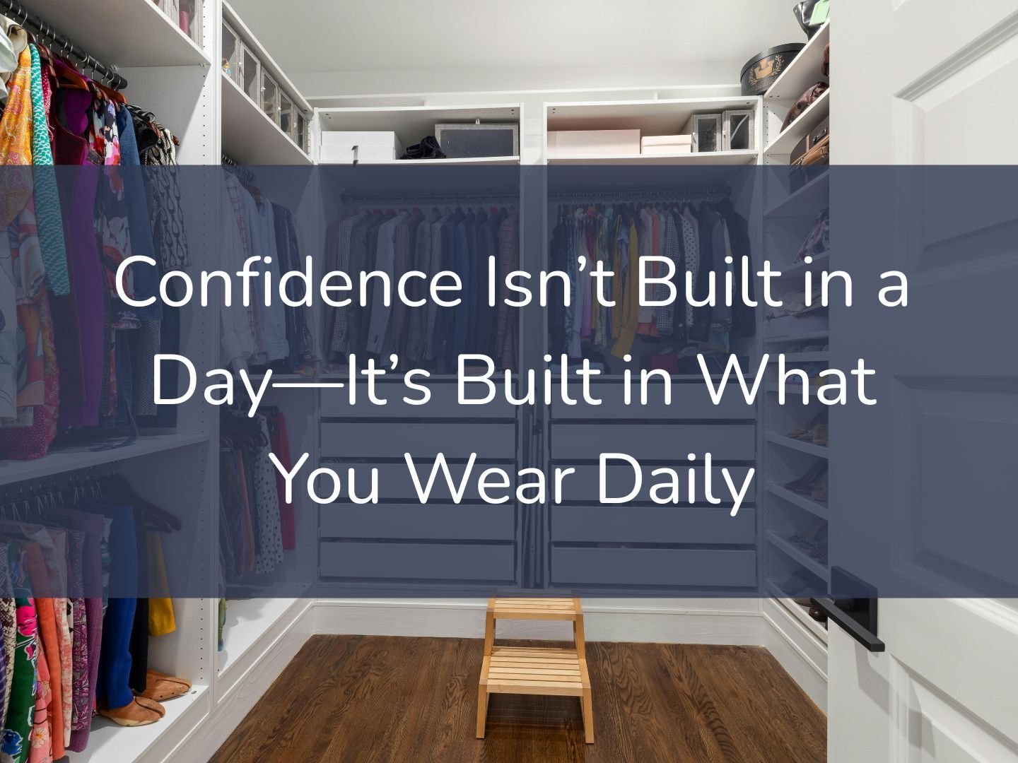 Built Daily Confidence Isn’t Built in a Day—It’s Built in What You Wear Daily - The ...